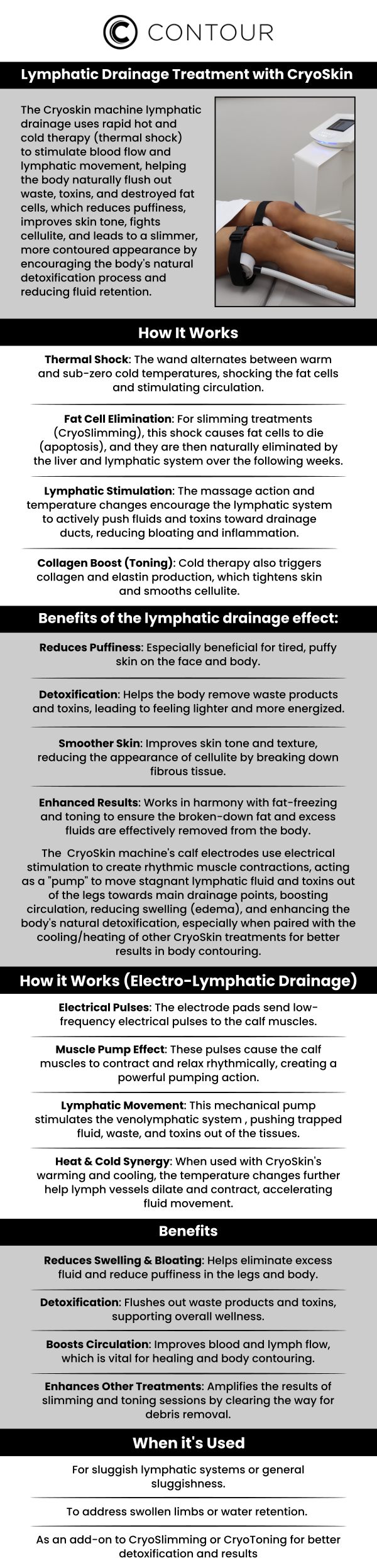 At Contour Medical Spa, we offer CryoSkin Lymphatic Drainage, an advanced treatment using the CryoSkin machine to stimulate lymphatic flow and promote detoxification. This non-invasive procedure combines thermal shock therapy (alternating hot and cold temperatures) and calf electrode stimulation to enhance circulation, reduce swelling, and eliminate toxins. Unlike manual massage, our CryoSkin Lymphatic Drainage helps reduce fluid retention, improve skin tone, and leave you feeling rejuvenated and energized. Experience a personalized, soothing treatment designed to support your body’s natural healing process at Contour Medical Spa. For more information, contact us or book an appointment online. We are conveniently located at 18641 Devonshire Street Northridge, CA 91324. At Contour Medical Spa, we offer CryoSkin Lymphatic Drainage, an advanced treatment using the CryoSkin machine to stimulate lymphatic flow and promote detoxification. This non-invasive procedure combines thermal shock therapy (alternating hot and cold temperatures) and calf electrode stimulation to enhance circulation, reduce swelling, and eliminate toxins. Unlike manual massage, our CryoSkin Lymphatic Drainage helps reduce fluid retention, improve skin tone, and leave you feeling rejuvenated and energized. Experience a personalized, soothing treatment designed to support your body’s natural healing process at Contour Medical Spa. For more information, contact us or book an appointment online. We are conveniently located at 18641 Devonshire Street Northridge, CA 91324.